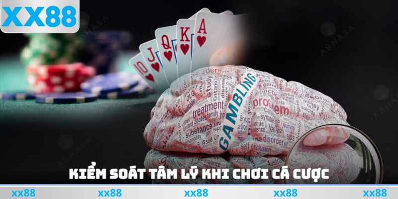 Kiểm Soát Tâm Lý Khi Chơi Cá Cược