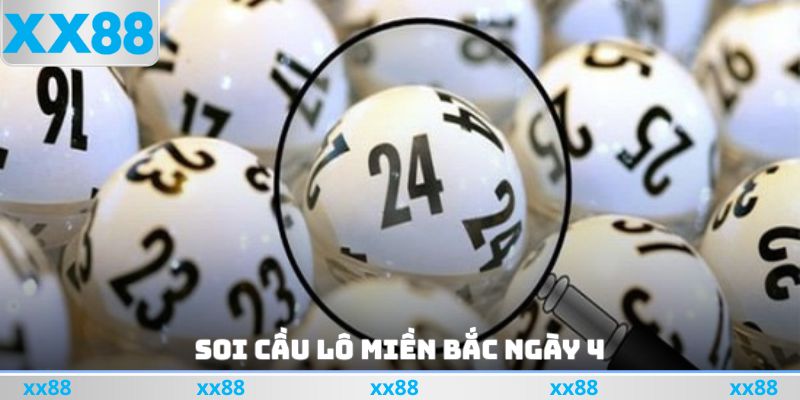 Soi cầu lô miền Bắc ngày 4